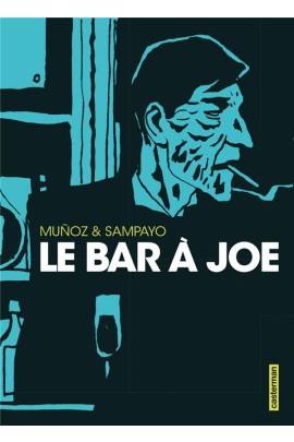 INTEGRALE : LE BAR A JOE, HISTOIRES AMICALES DU BAR A JOE ET DANS LES BARS