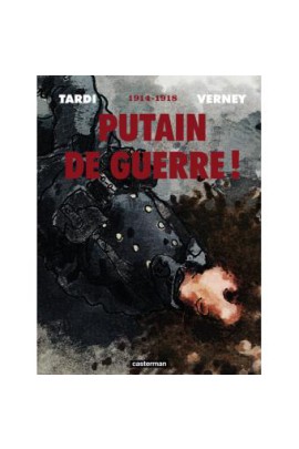 PUTAIN DE GUERRE ! - 1914 - 1918 - INTEGRALE
