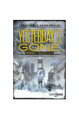 YESTERDAY'S GONE - SAISON 1 - EPISODE 5 ET 6 L'AVENEMENT DE LA CHOSE