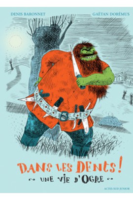 DANS LES DENTS ! UNE VIE D'OGRE