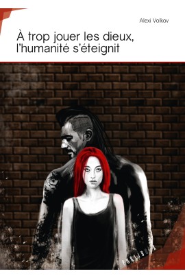 A TROP JOUER LES DIEUX, L'HUMANITE S'ETEIGNIT