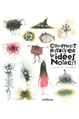 COMMENT RATATINER LES IDEES NOIRES ?