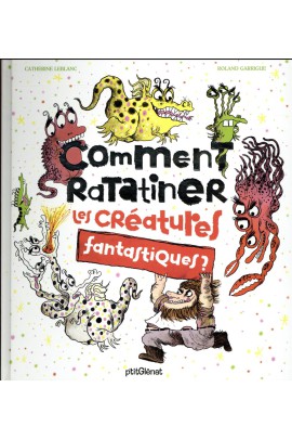 COMMENT RATATINER LES CREATURES FANTASTIQUES ?