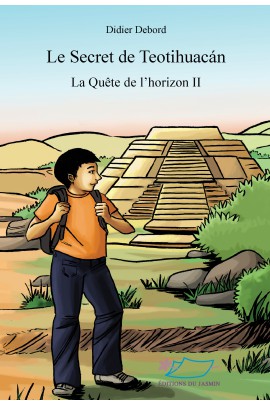 LE SECRET DE TEOTIHUACAN (LA QUETE DE L'HORIZON II)
