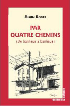 PAR QUATRE CHEMINS (DE BANLIEUE A BANLIEUE)