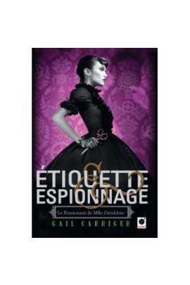ETIQUETTE & ESPIONNAGE (LE PENSIONNAT DE MLLE GERALDINE*)