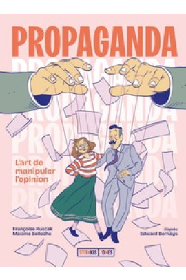 PROPAGANDA , L'ART DE MANIPULER L'OPINION