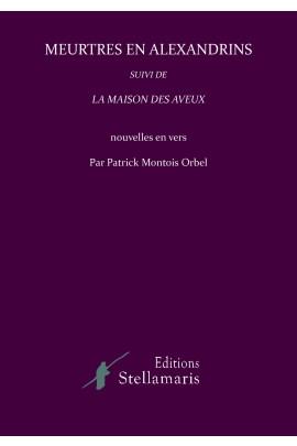 MEURTRES EN ALEXANDRINS SUIVI DE LA MAISON DES AVEUX