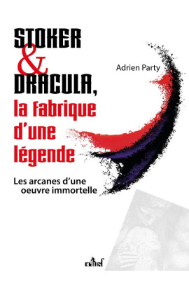 STOKER ET DRACULA, LA FABRIQUE D'UNE LEGENDE
