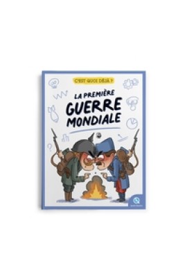 C'EST QUOI DEJA ? LA PREMIERE GUERRE MONDIALE