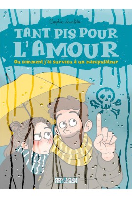 TANT PIS POUR L'AMOUR. OU COMMENT J'AI SURVECU A UN MANIPULATEUR