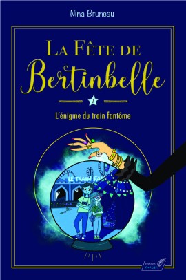 T01 - LA FETE DE BERTINBELLE : L'ENIGME DU TRAIN FANTOME