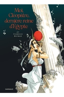 MOI, CLEOPATRE, DERNIERE REINE D'EGYPTE