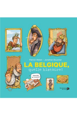 LA BELGIQUE, QUELLE HISTOIRE !