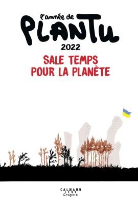 SALE TEMPS POUR LA PLANETE - L'ANNEE DE PLANTU 2022 - SALE TEMPS POUR LA PLANETE