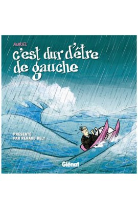 C'EST DUR D'ETRE DE GAUCHE