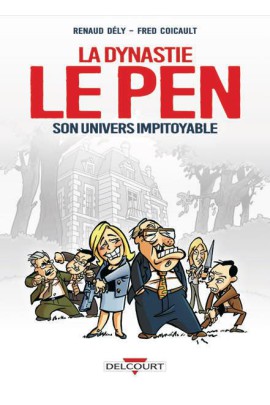 LA DYNASTIE LE PEN, SON UNIVERS IMPITOYABLE
