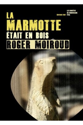 LA MARMOTTE ETAIT EN BOIS / LES ENQUETES DU COMMISSAIRE FERA