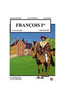 FRANCOIS 1ER - LE ROI CHEVALIER - LE CLOS LUCE T6