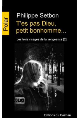 T'ES PAS DIEU, PETIT BONHOMME
