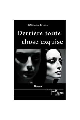 DERRIERE TOUTE CHOSE EXQUISE