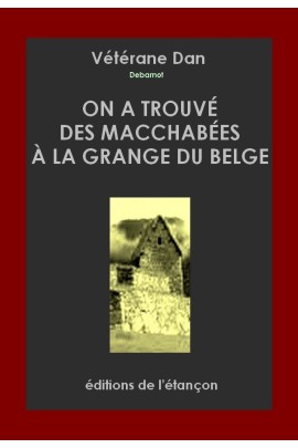 ON A TROUVE DES MACCHABEES A LA GRANGE DU BELGE