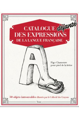 CATALOGUE DEJANTE DES EXPRESSIONS DE LA LANGUE FRANCAISE T01