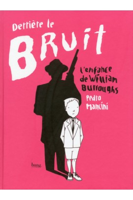DERRIERE LE BRUIT, L'ENFANCE DE WILLIAM BURROUGHS