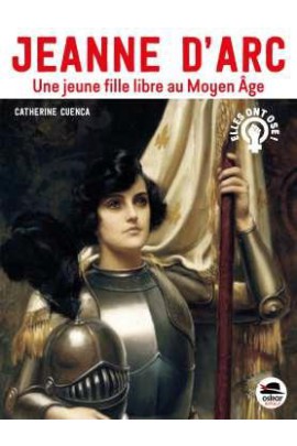 JEANNE D'ARC, UNE JEUNE FILLE LIBRE AU MOYEN AGE