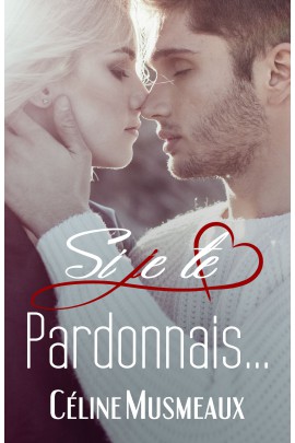 SI JE TE PARDONNAIS...
