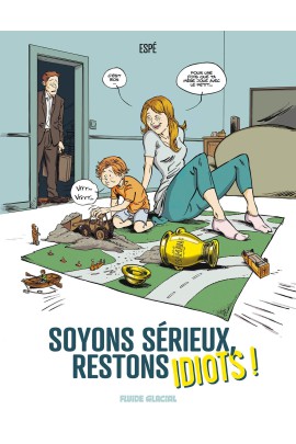 SOYONS SERIEUX, RESTONS IDIOTS ! T01