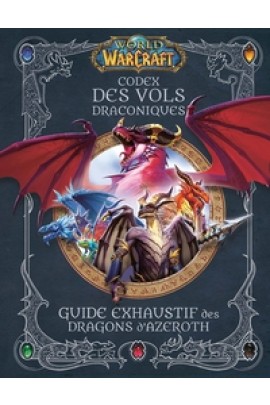 CODEX DES VOLS DRACONIQUES - GUIDE EXHAUSTIF DES DRAGONS D'AZEROTH