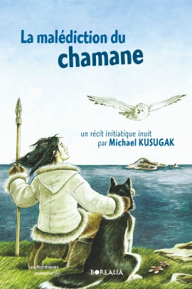 LA MALEDICTION DU CHAMANE. UN RECIT INITIATIQUE INUIT